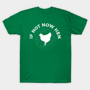 If not now hen chicken jokes T-Shirt